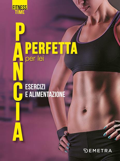 Pancia perfetta per lei. Esercizi e alimentazione - copertina