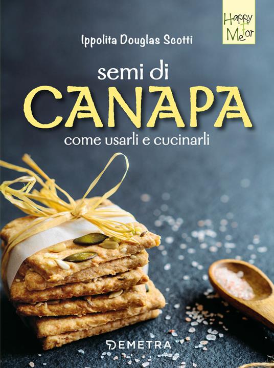 Semi di canapa. Come usarli e cucinarli - Ippolita Douglas Scotti - copertina