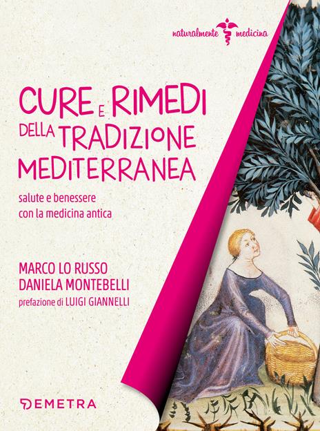 Cure e rimedi della tradizione mediterranea. Salute e benessere con la medicina antica - Marco Lo Russo,Daniela Montebelli - copertina