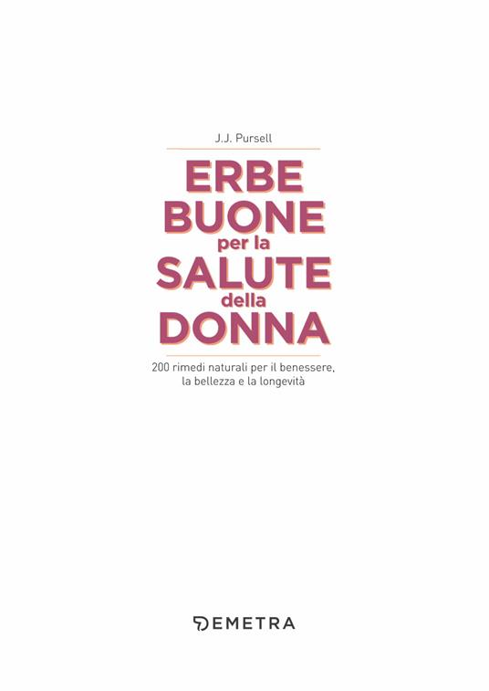 Le erbe buone per la salute della donna. 200 rimedi naturali per il benessere, la bellezza e la longevità - J.J. Pursell - 4