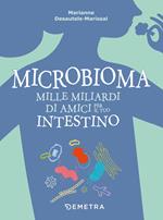 Microbioma. Mille miliardi di amici per il tuo intestino