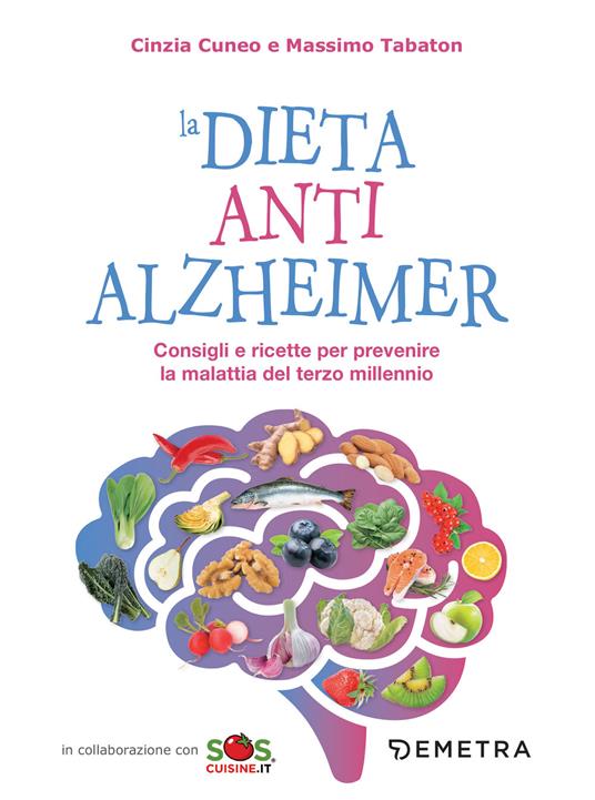 La dieta anti Alzheimer. Consigli e ricette per prevenire la malattia del terzo millennio - Cinzia Cuneo,Massimo Tabaton - ebook
