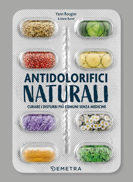 Antidolorifici naturali. Curare i disturbi più comuni senza medicine - Yann Rougier,Marie Borrel - copertina