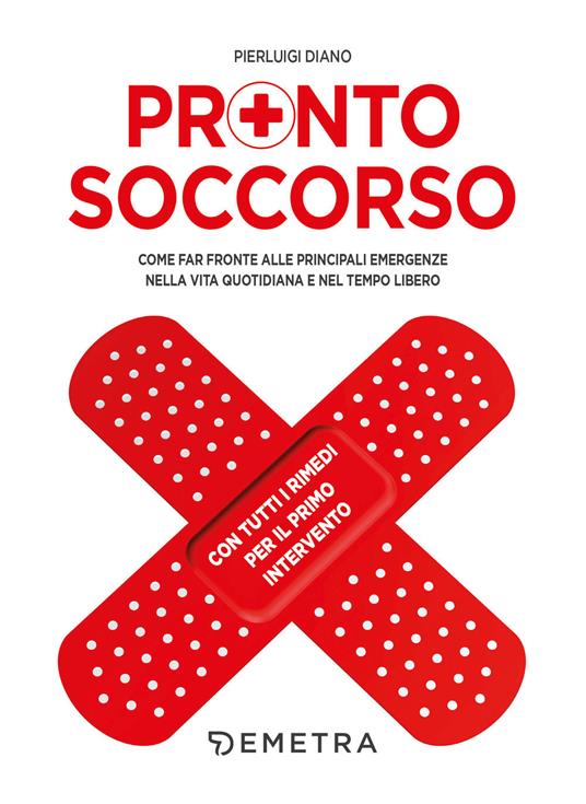 Pronto soccorso. Come far fronte alle principali emergenze nella vita quotidiana e nel tempo libero. Con tutti i rimedi per il primo intervento - Pierluigi Diano - copertina