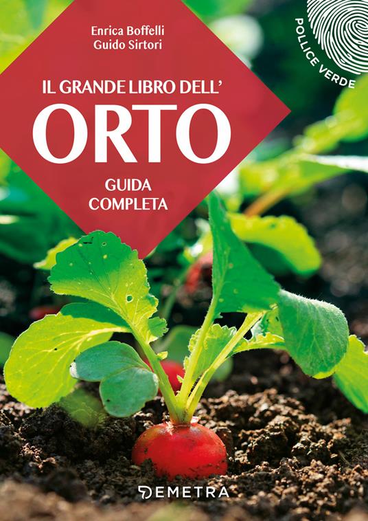 Il grande libro dell'orto. Guida completa - Enrica Boffelli,Guido Sirtori - copertina