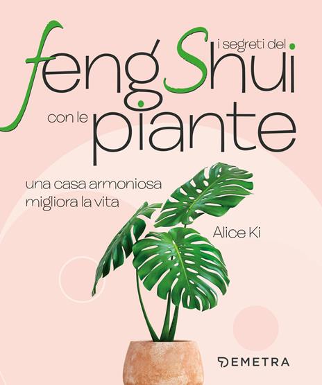 I segreti del Feng Shui con le piante. Una casa armoniosa migliora la vita - Alice Ki - copertina