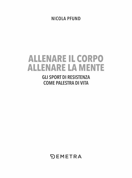 Allenare il corpo, allenare la mente. Gli sport di resistenza come palestra di vita - Nicola Pfund - 3