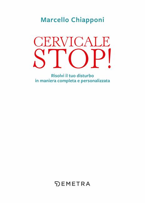 Cervicale stop! Risolvi il tuo disturbo in maniera completa e personalizzata - Marcello Chiapponi - 4