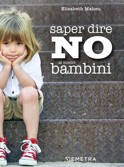 Saper dire no ai nostri bambini - Elisabeth Maheu,Tiziana Merani - ebook