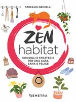 Zen habitat. Consigli e strategie per una casa sana e felice