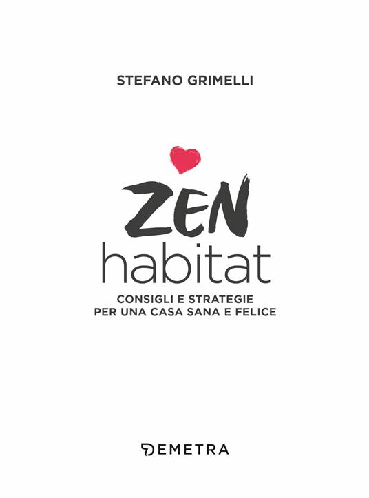 Zen habitat. Consigli e strategie per una casa sana e felice - Stefano Grimelli - 4