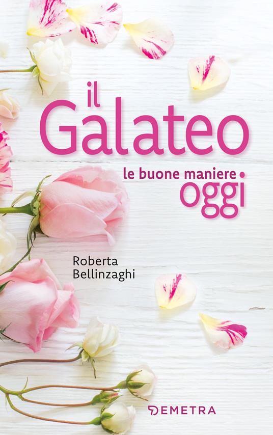 Il galateo. Le buone maniere oggi - Roberta Bellinzaghi - copertina