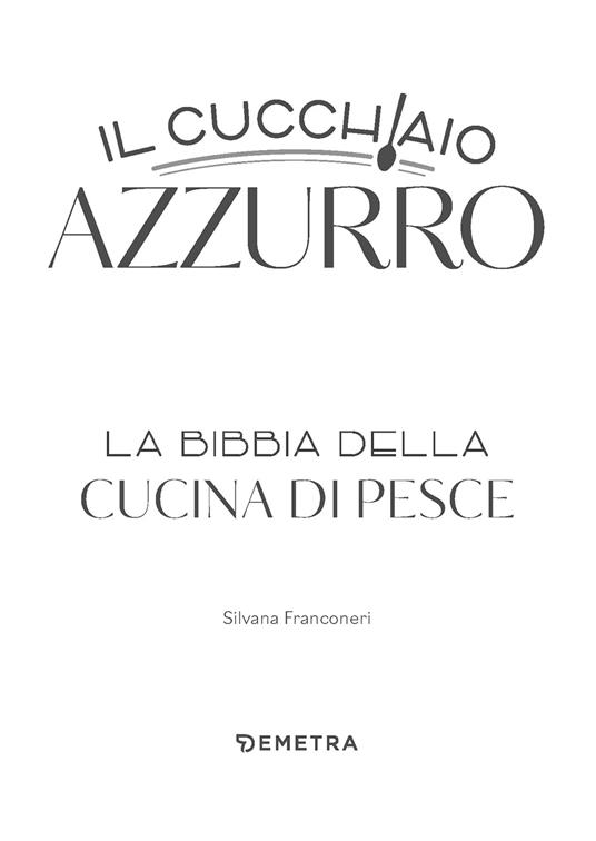 Il cucchiaio azzurro. La bibbia della cucina di pesce. Nuova ediz. - Silvana Franconeri - 3