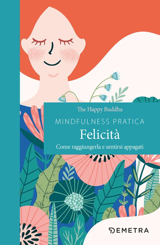 Mindfulness pratica. Felicità. Come raggiungerla e sentirsi appagati - Happy Buddha - copertina