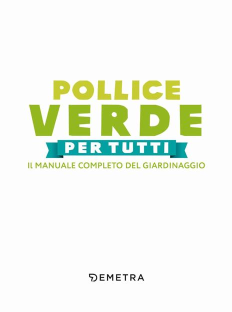 Pollice verde. Il manuale completo del giardinaggio - 2