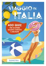 Viaggio in Italia. 500 quiz per scoprire quanto conosci il Belpaese