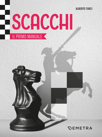 Scacchi. Il primo manuale - Alberto Turci - copertina