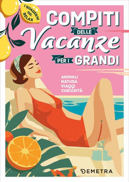 Compiti per le vacanze per i grandi. Animali, natura, viaggi, curiosità. I quaderni del relax - copertina