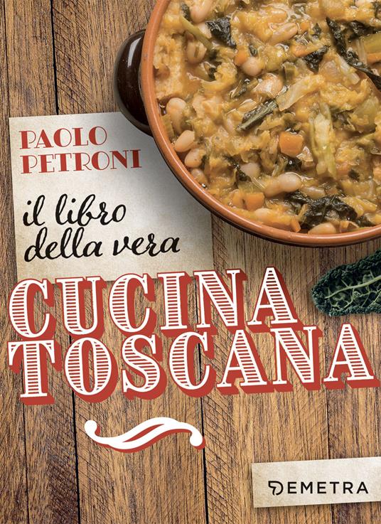 Il libro della vera cucina toscana - Paolo Petroni - copertina
