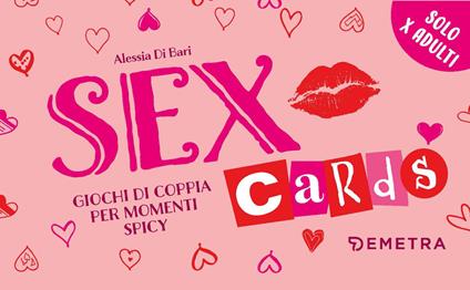 Sex cards. Giochi di coppia per momenti spicy. Con 60 Carte - Alessia Di Bari - copertina