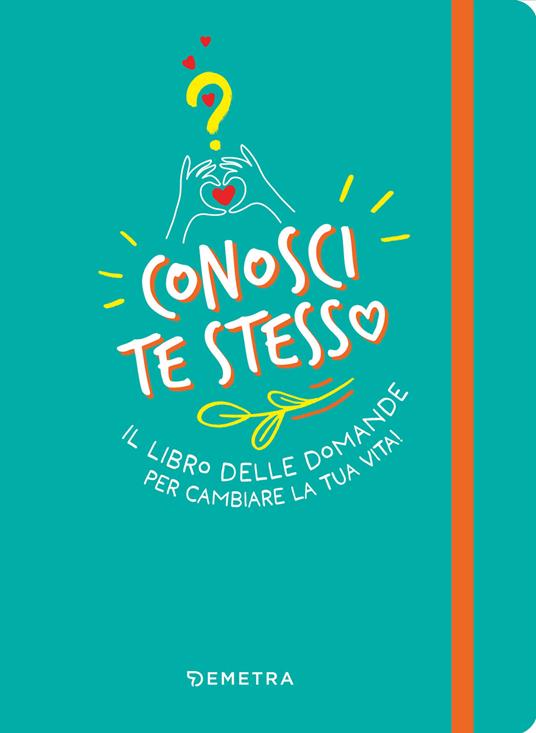 Conosci te stesso. Il libro delle domande per cambiare la tua vita! - copertina