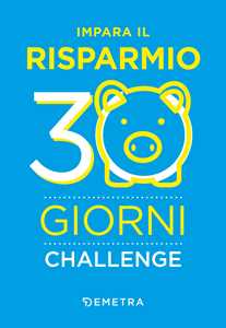 Libro Impara il risparmio. 30 giorni challenge 