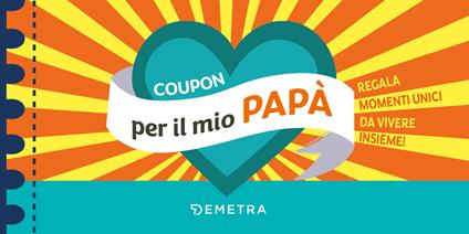 Coupon per il mio papà. Regala momenti unici da vivere insieme! - copertina