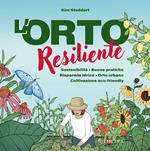 L'orto resiliente. Sostenibilità. Buone pratiche. Risparmio idrico. Orto urbano. Coltivazione eco-friendly