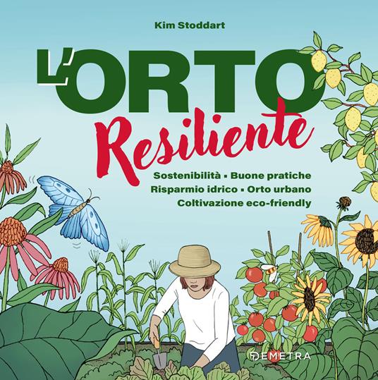 L'orto resiliente. Sostenibilità. Buone pratiche. Risparmio idrico. Orto urbano. Coltivazione eco-friendly - Kim Stoddart - copertina
