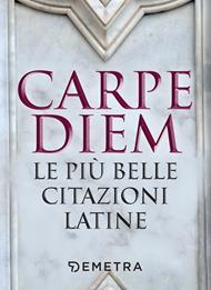Carpe diem. Le più belle citazioni latine