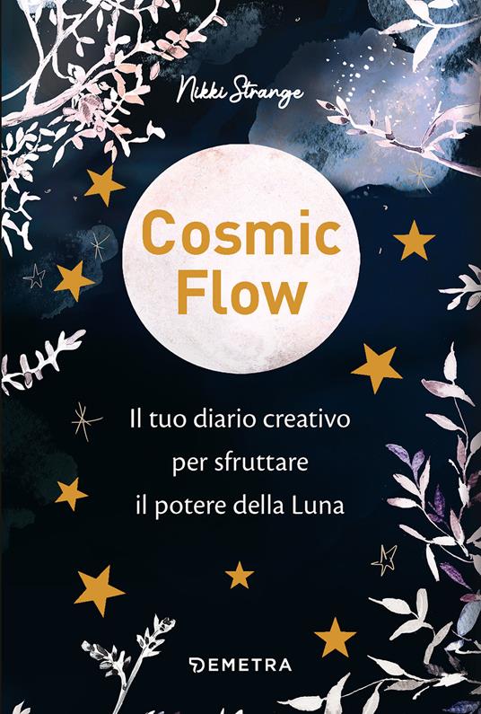 Cosmic flow. Il tuo diario creativo per sfruttare il potere della luna - Nikki Strange - copertina