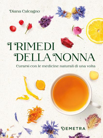 I rimedi della nonna. Curarsi con le medicine naturali di una volta - Diana Calcagno - copertina