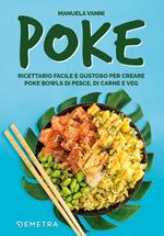 Poke. Ricettario facile e gustoso per creare poke bowls di pesce, di carne e veg