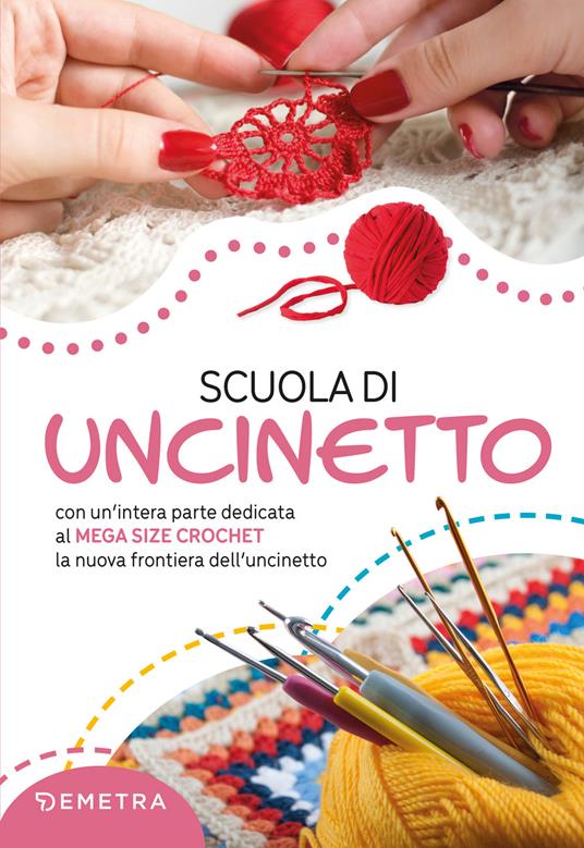 Scuola di uncinetto. Con un'intera parte dedicata al mega size crochet la nuova frontiera dell'uncinetto - Gina Cristanini,Wilma Strabello Bellini - copertina