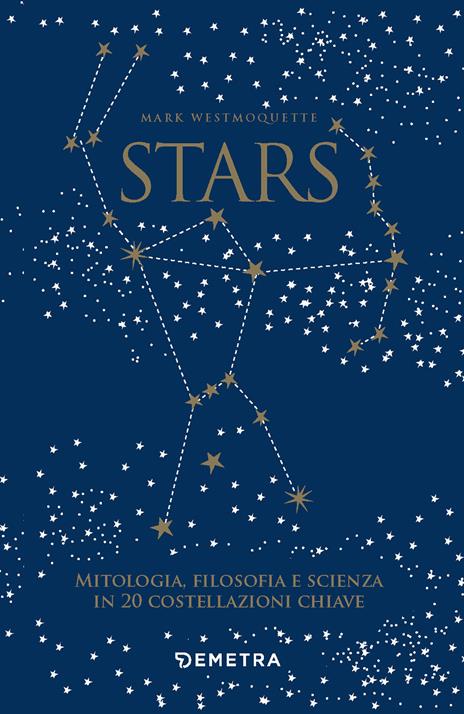 Stars. Mitologia, filosofia e scienza in 20 costellazioni chiave. Con 20 schede - Mark Westmoquette - copertina