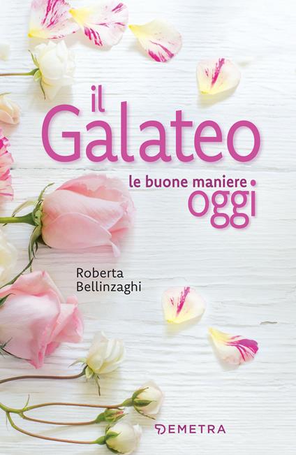 Il galateo. Le buone maniere oggi - Roberta Bellinzaghi - ebook