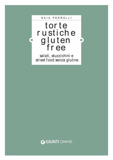 Torte rustiche gluten free. Salati, stuzzichini e street food senza glutine. Con oltre 70 ricette - Gaia Pedrolli - 4