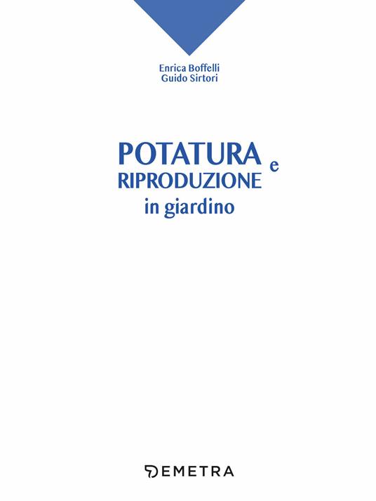 Potatura e riproduzione in giardino - Enrica Boffelli,Guido Sirtori - 3