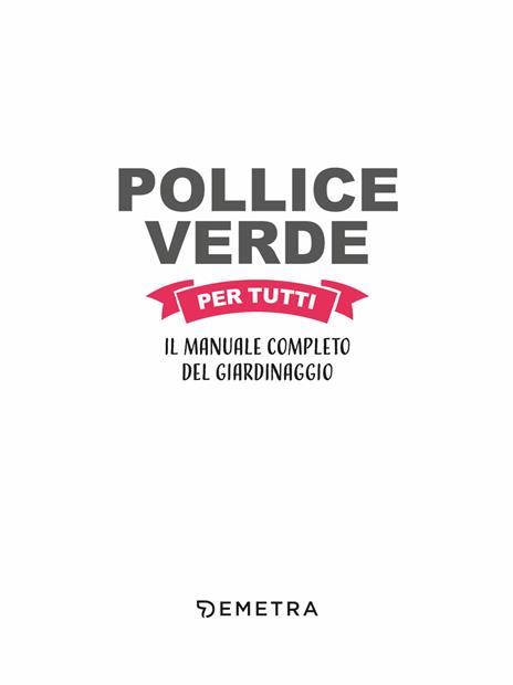 Pollice verde per tutti. Il manuale completo del giardinaggio - 3