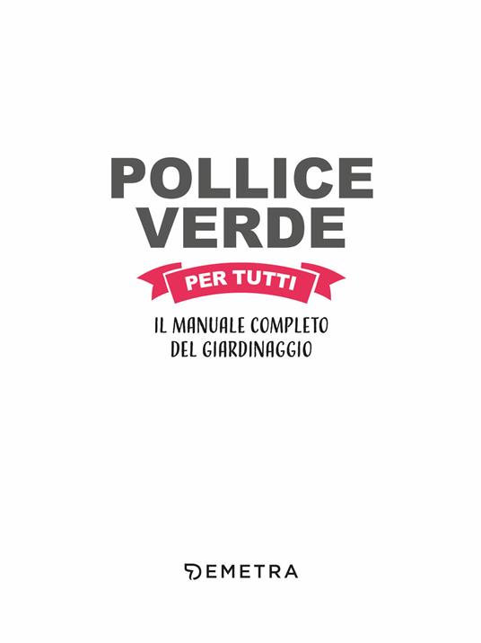 Pollice verde per tutti. Il manuale completo del giardinaggio - 3