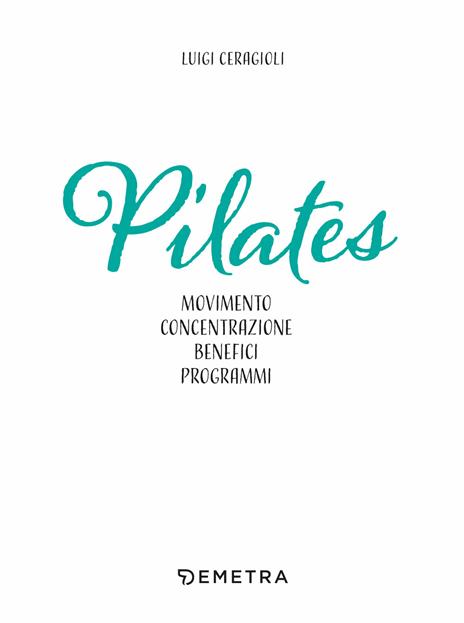 Pilates. Movimento, concentrazione, benefici, programma - Luigi Ceragioli - 3