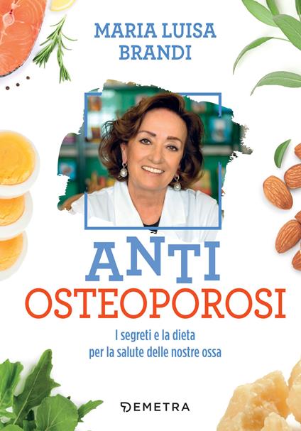 Anti osteoporosi. I segreti e la dieta per la salute delle nostre ossa - Maria Luisa Brandi - ebook
