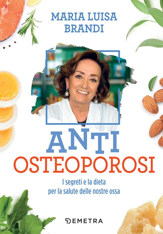 Anti osteoporosi. I segreti e la dieta per la salute delle nostre ossa - Maria Luisa Brandi - ebook