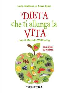 Libro La dieta che ti allunga la vita con il Metodo Wellbeing Luca Naitana Anna Masi