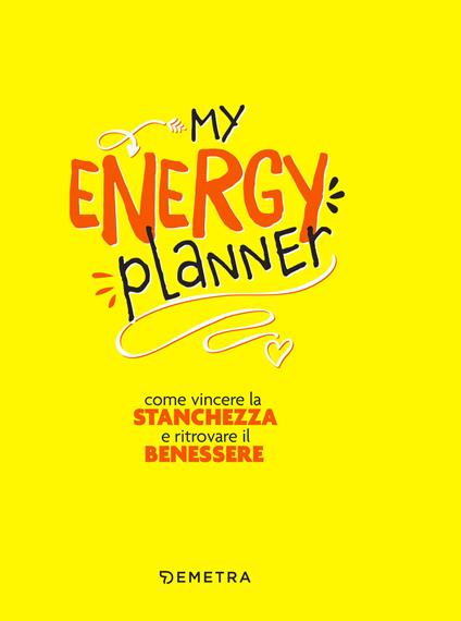 My energy planner. Come vincere la stanchezza e ritrovare il benessere - Elena Meli - ebook