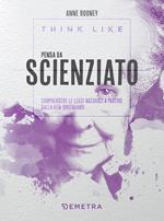 Think like. Pensa da scienziato. Comprendere le leggi naturali a partire dalla vita quotidiana