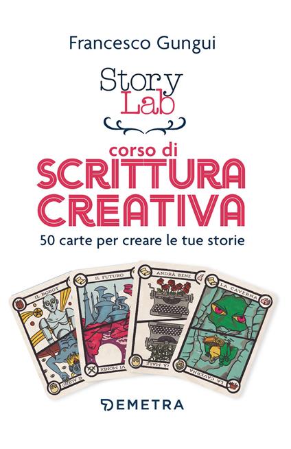 Story lab. Corso di scrittura creativa. 50 carte per creare le tue storie. Con 50 Carte - Francesco Gungui - copertina