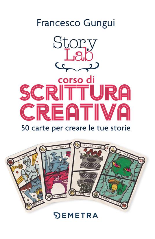 Story lab. Corso di scrittura creativa. 50 carte per creare le tue storie. Con 50 Carte - Francesco Gungui - copertina
