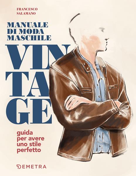Manuale di moda maschile vintage. Guida per avere uno stile perfetto - Francesco Salamano - copertina