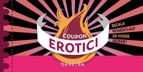 Coupon erotici. Regala momenti hot da vivere insieme! - copertina